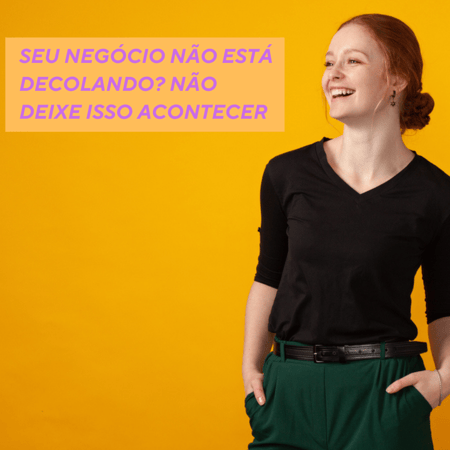 Mulher sorrindo com frase de negocio não está decolando?
